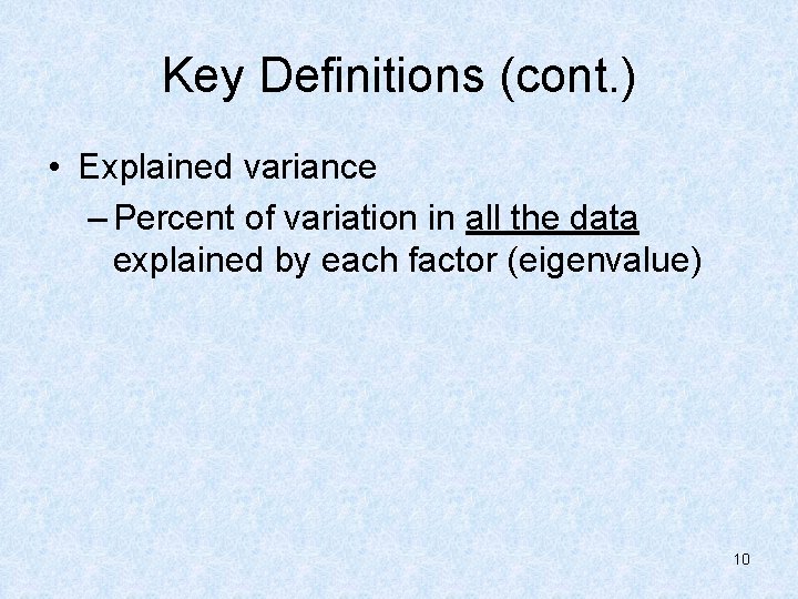 Key Definitions (cont. ) • Explained variance – Percent of variation in all the