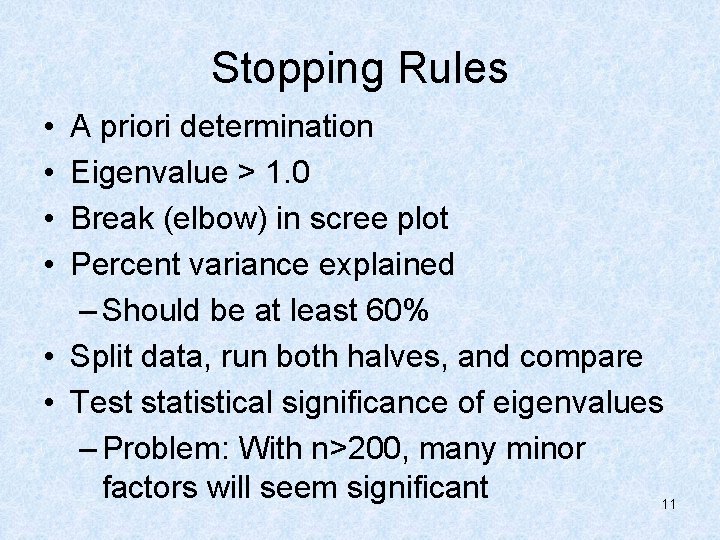 Stopping Rules • • A priori determination Eigenvalue > 1. 0 Break (elbow) in