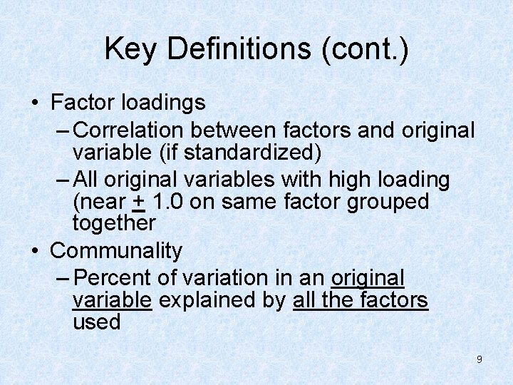 Key Definitions (cont. ) • Factor loadings – Correlation between factors and original variable