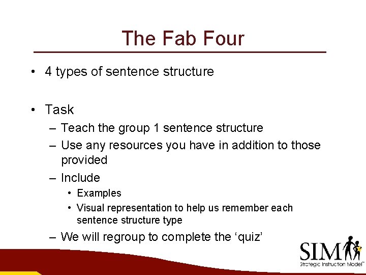 The Fab Four • 4 types of sentence structure • Task – Teach the