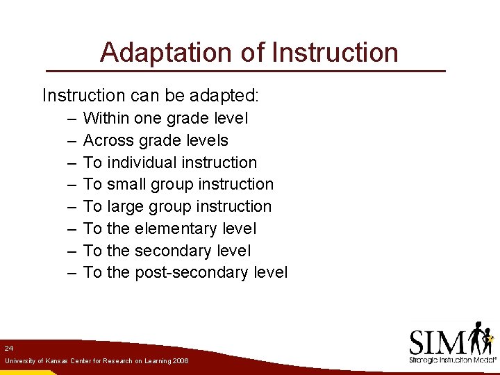 Adaptation of Instruction can be adapted: – – – – Within one grade level