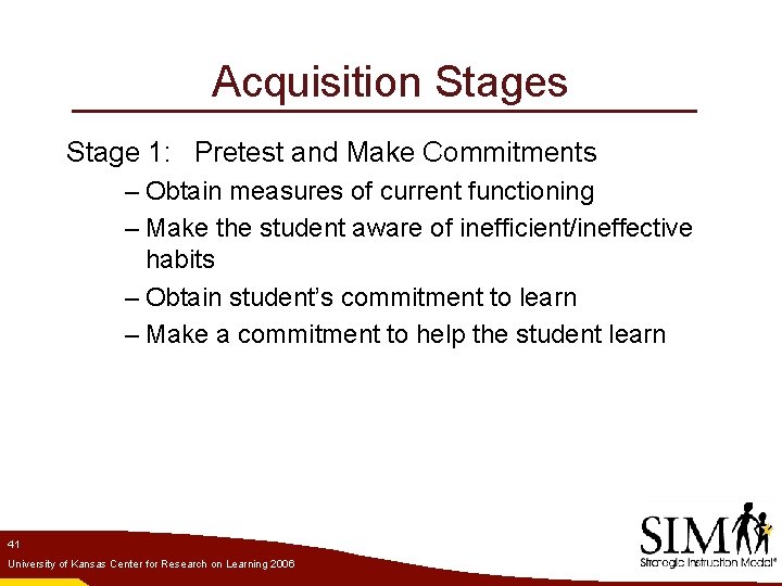 Acquisition Stages Stage 1: Pretest and Make Commitments – Obtain measures of current functioning