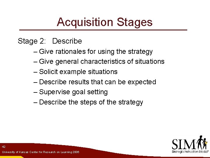 Acquisition Stages Stage 2: Describe – Give rationales for using the strategy – Give