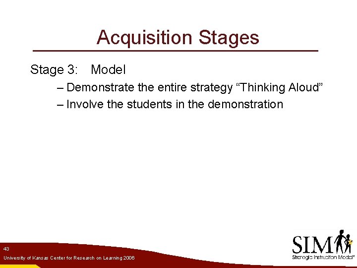 Acquisition Stages Stage 3: Model – Demonstrate the entire strategy “Thinking Aloud” – Involve