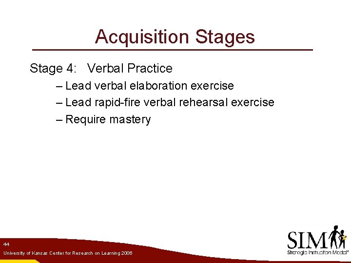 Acquisition Stages Stage 4: Verbal Practice – Lead verbal elaboration exercise – Lead rapid-fire