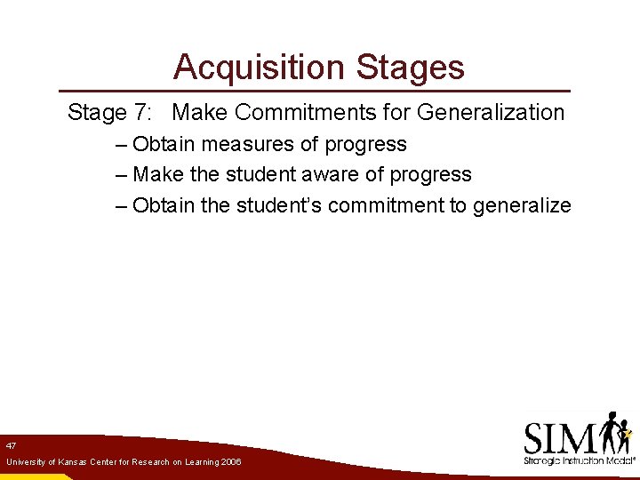 Acquisition Stages Stage 7: Make Commitments for Generalization – Obtain measures of progress –