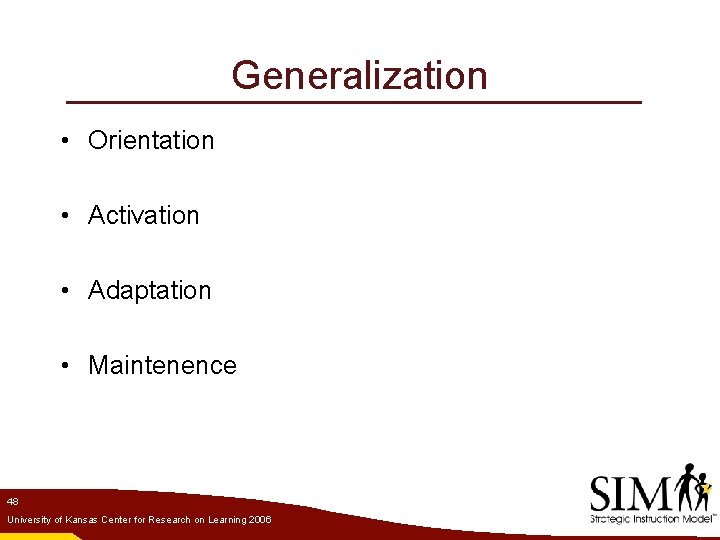 Generalization • Orientation • Activation • Adaptation • Maintenence 48 University of Kansas Center