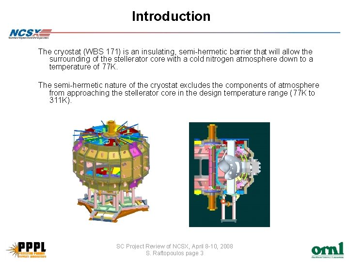 Introduction The cryostat (WBS 171) is an insulating, semi-hermetic barrier that will allow the