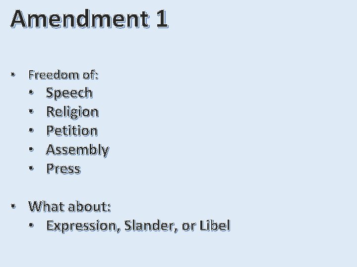 Amendment 1 • Freedom of: • • • Speech Religion Petition Assembly Press •