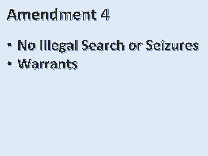 Amendment 4 • No Illegal Search or Seizures • Warrants 