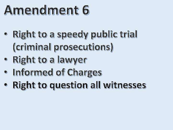 Amendment 6 • Right to a speedy public trial (criminal prosecutions) • Right to
