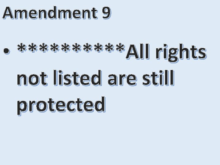 Amendment 9 • *****All rights not listed are still protected 