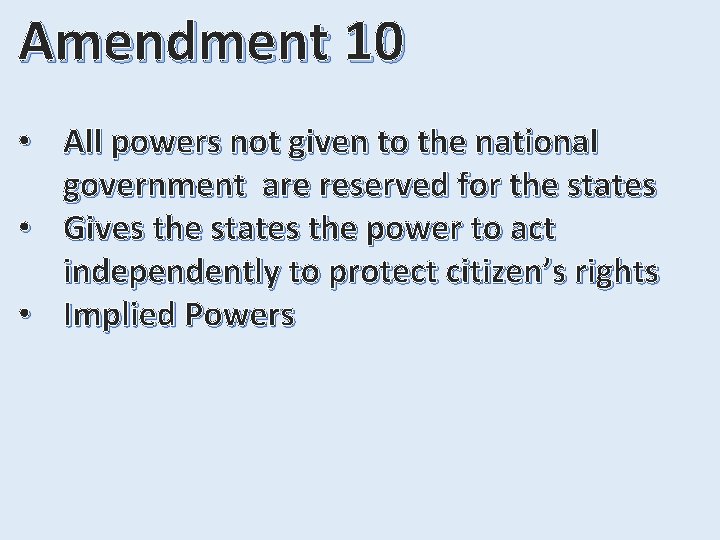 Amendment 10 • All powers not given to the national government are reserved for