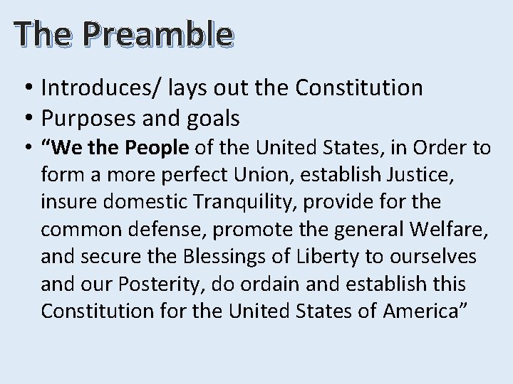 The Preamble • Introduces/ lays out the Constitution • Purposes and goals • “We