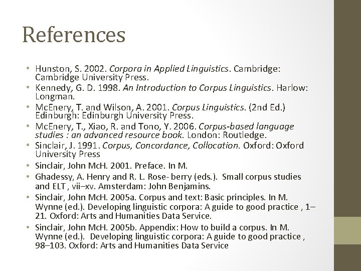 References • Hunston, S. 2002. Corpora in Applied Linguistics. Cambridge: Cambridge University Press. •