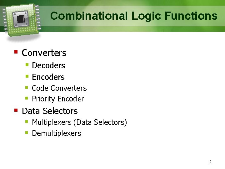Combinational Logic Functions § Converters § Decoders § Encoders § Code Converters § Priority