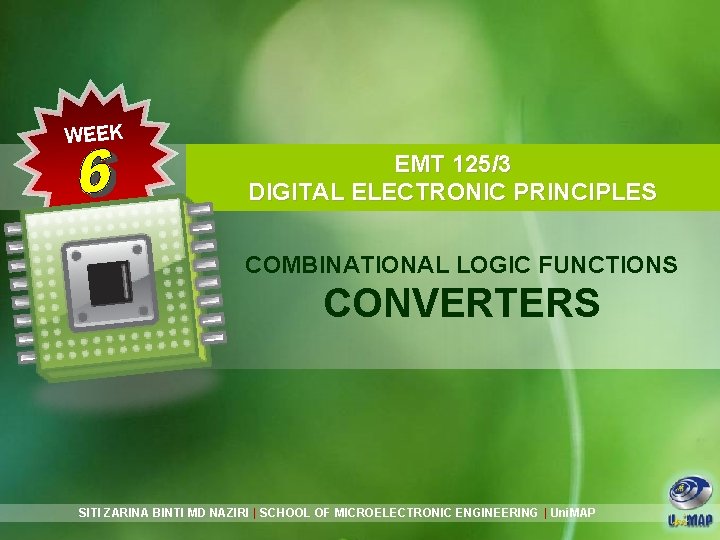 WEEK EMT 125/3 DIGITAL ELECTRONIC PRINCIPLES COMBINATIONAL LOGIC FUNCTIONS CONVERTERS SITI ZARINA BINTI MD