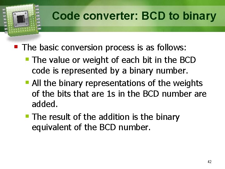 Code converter: BCD to binary § The basic conversion process is as follows: §