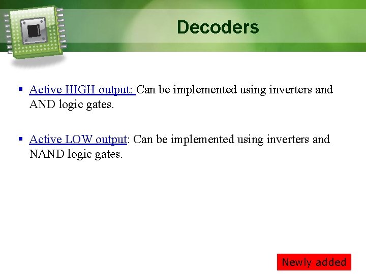 Decoders § Active HIGH output: Can be implemented using inverters and AND logic gates.