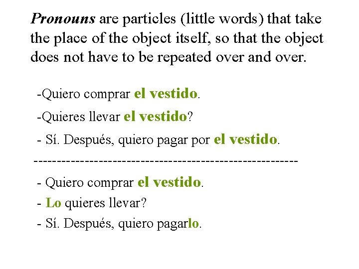 Pronouns are particles (little words) that take the place of the object itself, so