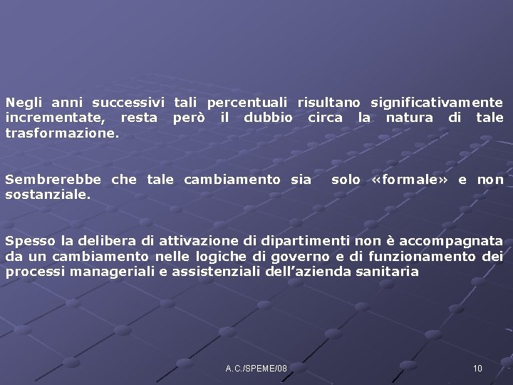 Negli anni successivi tali percentuali risultano significativamente incrementate, resta però il dubbio circa la