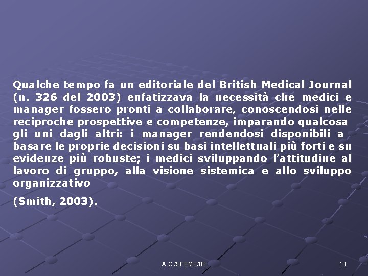 Qualche tempo fa un editoriale del British Medical Journal (n. 326 del 2003) enfatizzava