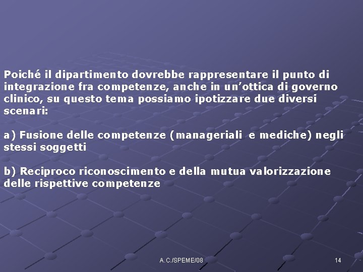 Poiché il dipartimento dovrebbe rappresentare il punto di integrazione fra competenze, anche in un’ottica