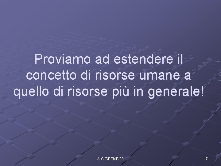 Proviamo ad estendere il concetto di risorse umane a quello di risorse più in