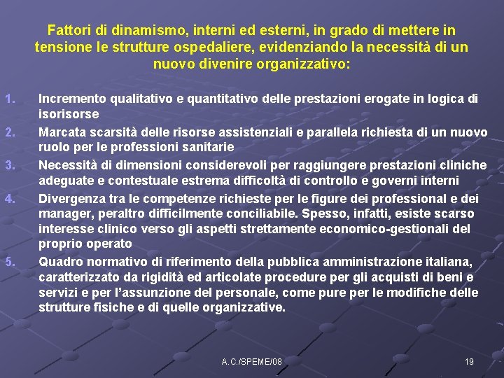 Fattori di dinamismo, interni ed esterni, in grado di mettere in tensione le strutture