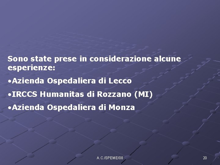 Sono state prese in considerazione alcune esperienze: • Azienda Ospedaliera di Lecco • IRCCS