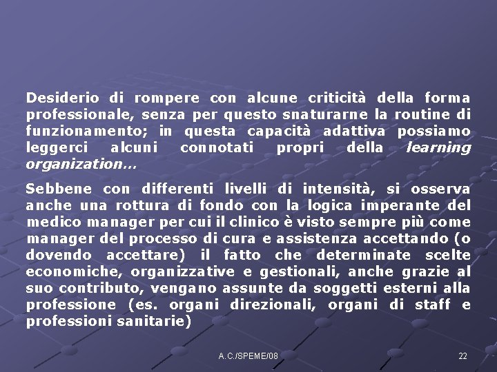 Desiderio di rompere con alcune criticità della forma professionale, senza per questo snaturarne la