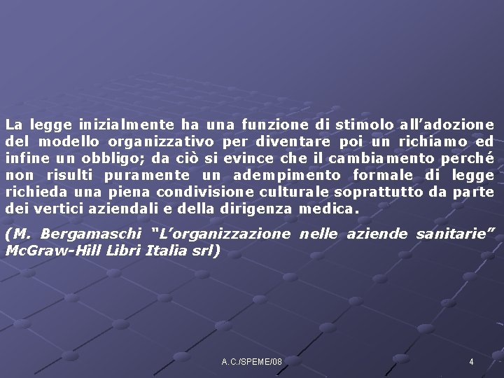 La legge inizialmente ha una funzione di stimolo all’adozione del modello organizzativo per diventare