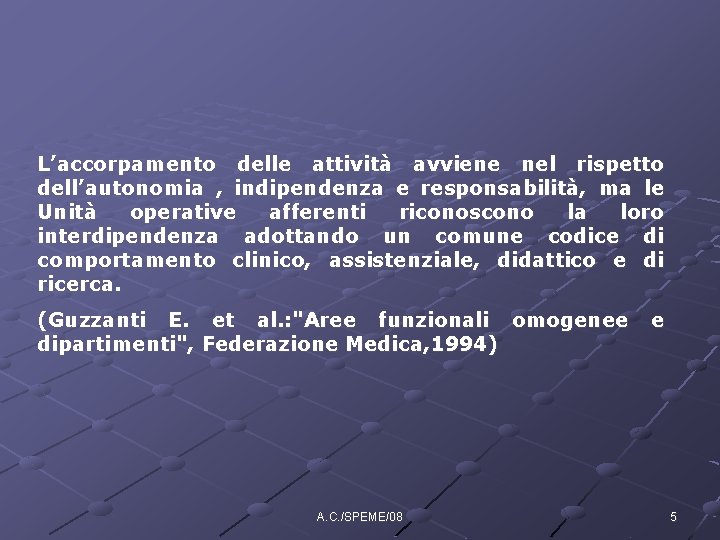 L’accorpamento delle attività avviene nel rispetto dell’autonomia , indipendenza e responsabilità, ma le Unità