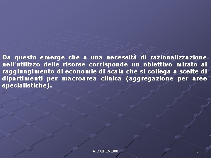 Da questo emerge che a una necessità di razionalizzazione nell'utilizzo delle risorse corrisponde un