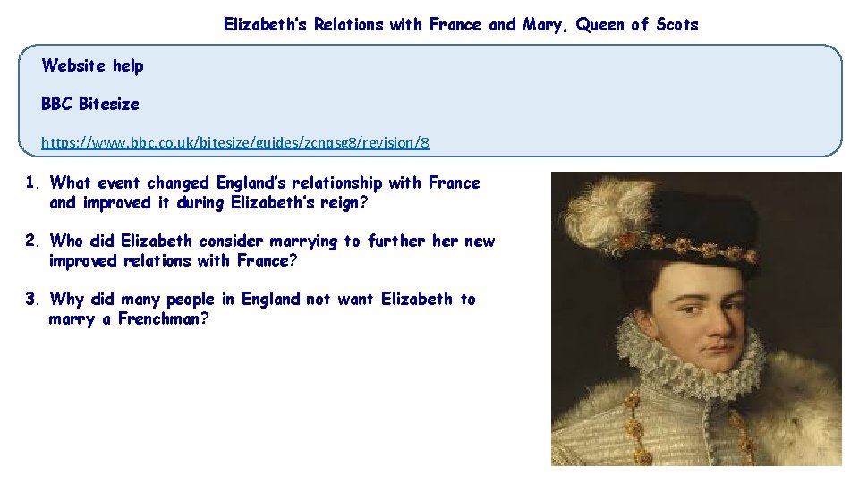 Elizabeth’s Relations with France and Mary, Queen of Scots Website help BBC Bitesize https: