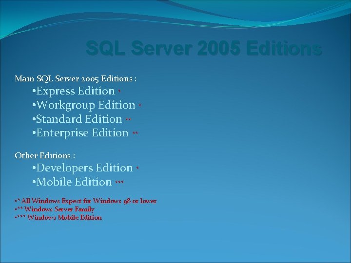 SQL Server 2005 Editions Main SQL Server 2005 Editions : • Express Edition *