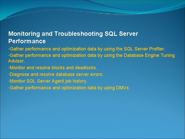 Monitoring and Troubleshooting SQL Server Performance • Gather performance and optimization data by using