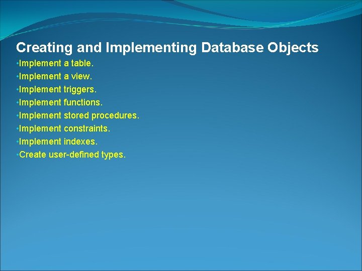 Creating and Implementing Database Objects • Implement a table. • Implement a view. •