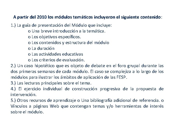 A partir del 2010 los módulos temáticos incluyeron el siguiente contenido: 1. ) La