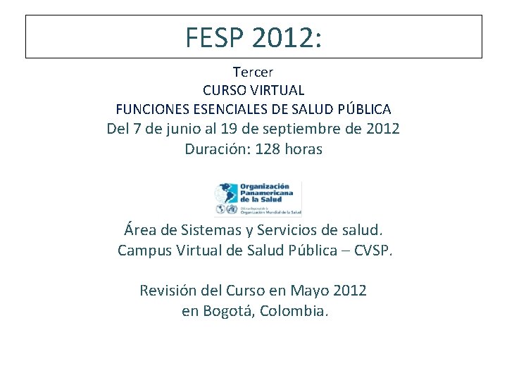 FESP 2012: Tercer CURSO VIRTUAL FUNCIONES ESENCIALES DE SALUD PÚBLICA Del 7 de junio