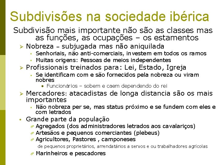 Subdivisões na sociedade ibérica Subdivisão mais importante não são as classes mas as funções,