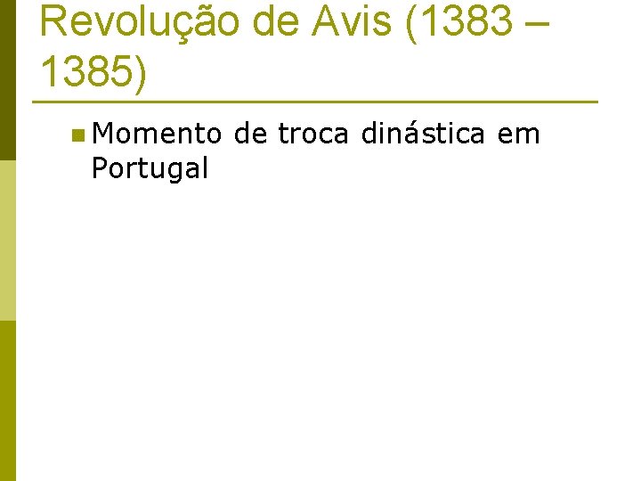 Revolução de Avis (1383 – 1385) n Momento Portugal de troca dinástica em 