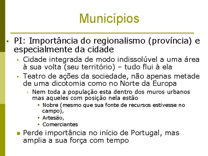 Municípios § PI: Importância do regionalismo (província) e especialmente da cidade § § Cidade