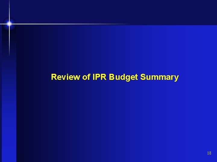 Review of IPR Budget Summary 18 