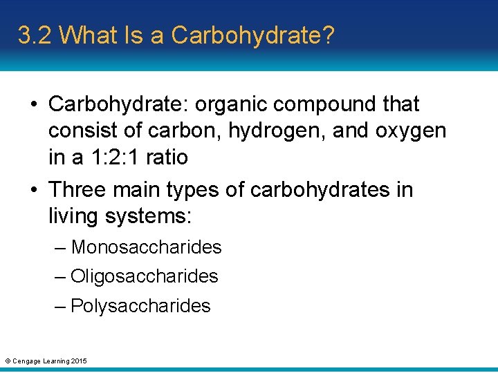 3. 2 What Is a Carbohydrate? • Carbohydrate: organic compound that consist of carbon,