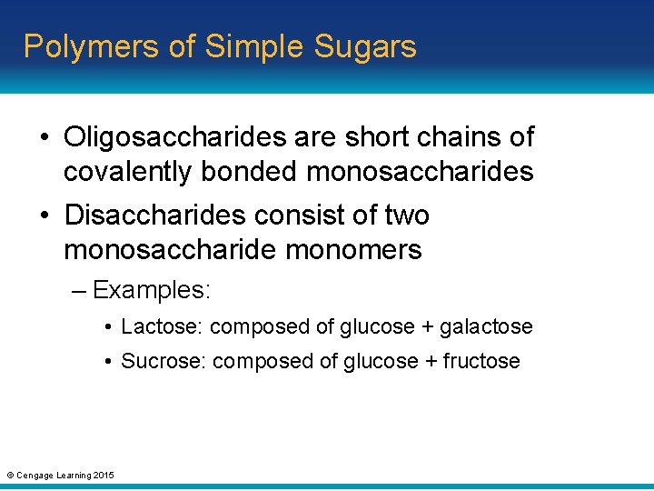 Polymers of Simple Sugars • Oligosaccharides are short chains of covalently bonded monosaccharides •