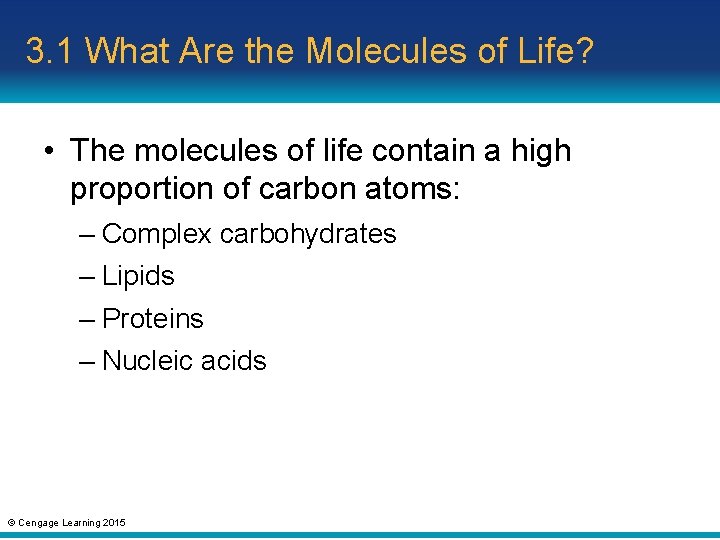 3. 1 What Are the Molecules of Life? • The molecules of life contain