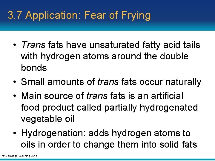 3. 7 Application: Fear of Frying • Trans fats have unsaturated fatty acid tails