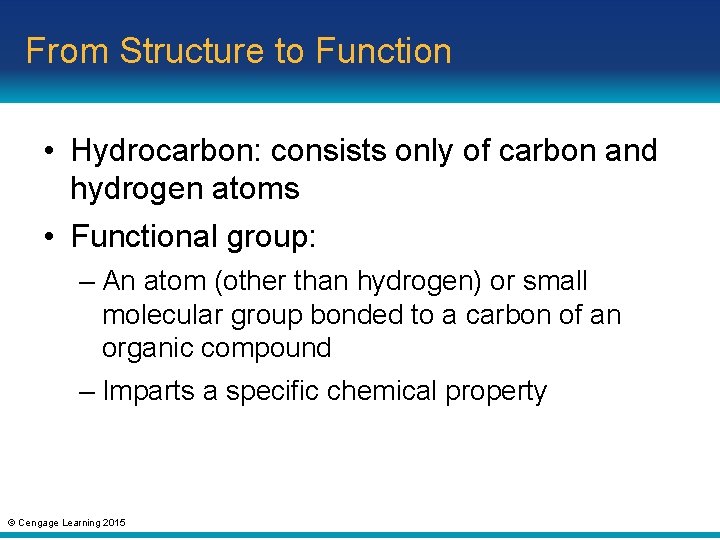 From Structure to Function • Hydrocarbon: consists only of carbon and hydrogen atoms •