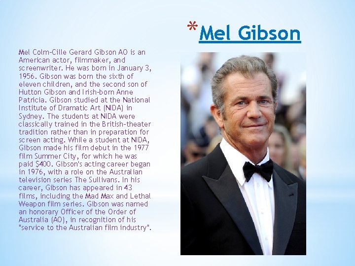 *Mel Gibson Mel Colm-Cille Gerard Gibson AO is an American actor, filmmaker, and screenwriter.